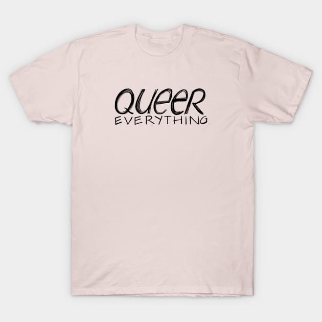 Queer Everything (Black Ink) T-Shirt by Chekhov's Raygun